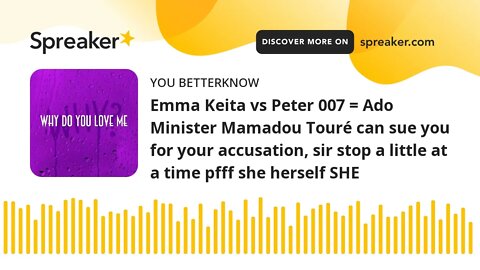 Emma Keita vs Peter 007 = Ado Minister Mamadou Touré can sue you for your accusation, sir stop a lit