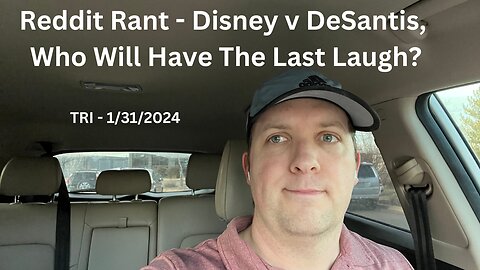 Reddit Rant - Disney v DeSantis, Who Will Have The Last Laugh?