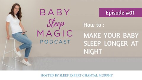 001: How To Make Your Baby Sleep Longer At Night with Chantal Murphy Baby Sleep Magic