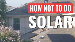 How NOT To Do Solar Part 5 - Please Don't Let This Happen To You!