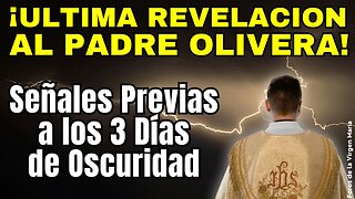 ¡Ultima Revelación al Padre Oliveira! Las Señales Previas a los 3 Días de Oscuridad