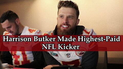 Harrison Butker Made Highest-Paid NFL Kicker after Controversial Speech Sparked Outrage