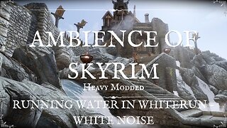 Fall Asleep Faster to Running Water & Wind - Modded Skyrim ASMR - For Relaxing, Meditation & Sleep