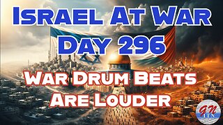 GNITN Special Edition Israel At War Day 296: War Drum Beats Are Louder