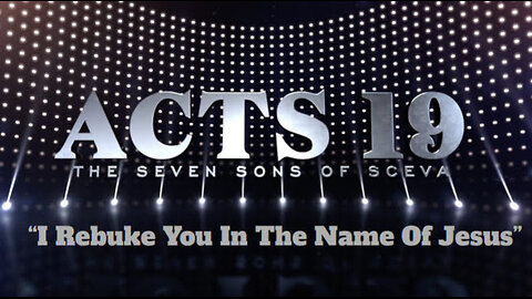 Acts 19: The Seven Sons of Sceva- "I Rebuke You In The Name Of Jesus!"