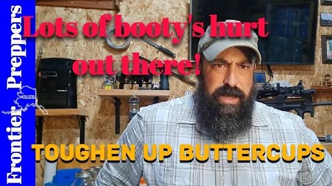 Lots of booty's hurt out there! .... Toughen up Buttercups