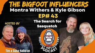 The Search For Sasquatch - Montra Withers & Kyle Gibson | The Bigfoot Influencers #43