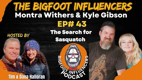 The Search For Sasquatch - Montra Withers & Kyle Gibson | The Bigfoot Influencers #43