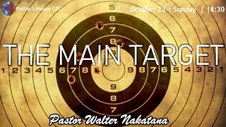 SUNDAY EVENING SERVICE | Pst Walter Nakatana | THE MAIN TARGET | 18:30 | 23 Oct 2022