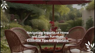 Unlocking the Import Process: Home and Garden Outdoor Furniture and Decor