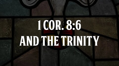 1 Corinthians 8:6 and the Trinity