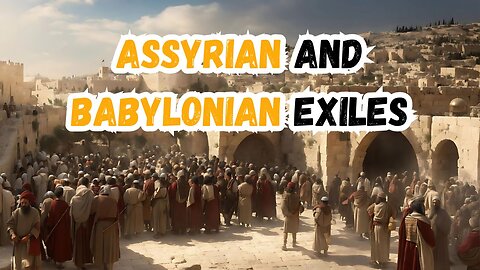 Assyrian and Babylonian Exile | Old Testament History | Monotheist