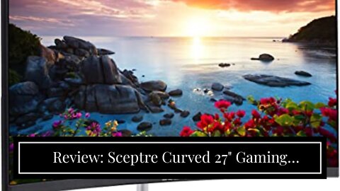 Review: Sceptre Curved 27" Gaming Monitor 75Hz HDMI x2 VGA 98% sRGB Build-in Speakers, Edge-Les...