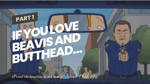 If you love Beavis and Butthead…