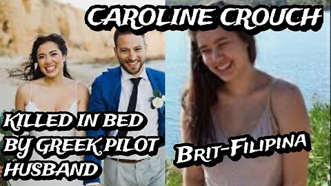 Filipina-British Smothered to Death by Greek Pilot Husband, The Caroline Crouch Story