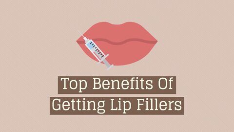 Top Benefits Of Getting Lip Fillers