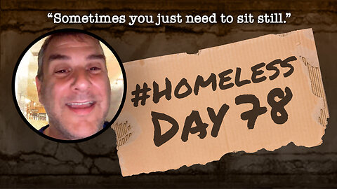 #Homeless Day 78: “Sometimes you just need to sit still.”