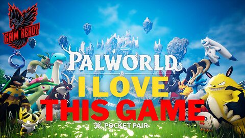 Palworld - I LOVE this game!