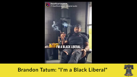 Brandon Tatum: "I'm a Black Liberal"