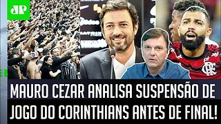 "Eu APLAUDIREI se o Corinthians..." Mauro Cezar ANALISA SUSPENSÃO de jogo pré-FINAL com Flamengo!