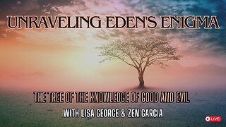Unraveling Eden's Enigma: The Tree of the Knowledge of Good and Evil with Zen Garcia & Lisa George