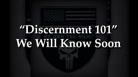 Discernment 101 - We Will Know Soon - 7-25-24..