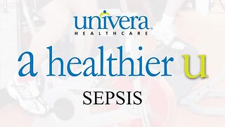 A Healthier U: Univera Healthcare on Sepsis