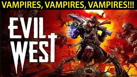 VAMPIRES, VAMPIRES, VAMPIRES!!! I #EvilWest I Gameplay #pacific414