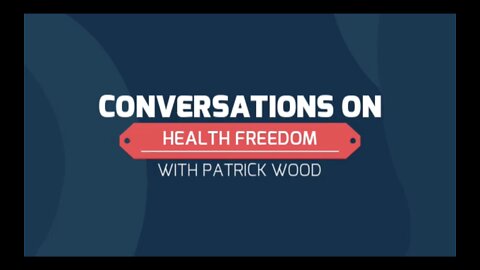 Conversations on Health Freedom with Patrick Wood