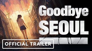 Goodbye Seoul - Official Story Trailer