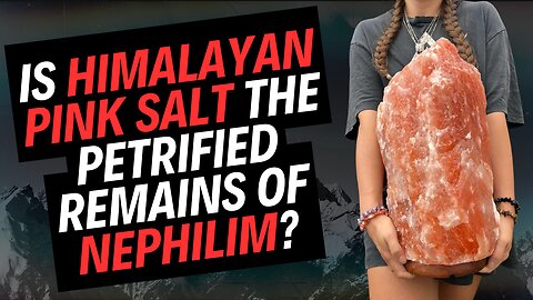 Is Himalayan Pink Salt the Petrified Remains of Nephilim?