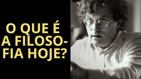 O QUE É A FILOSOFIA HOJE? (PARTE 2)