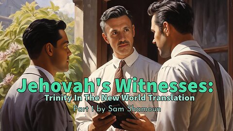 Jehovah's Witnesses: Trinity In The New World Translation Part 1