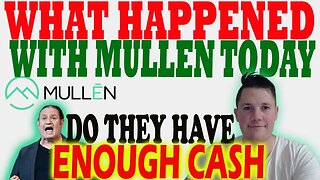 What Happened w Mullen TODAY │ Does Mullen Have ENOUGH CASH ?! ⚠️ Mullen Investors Must Watch