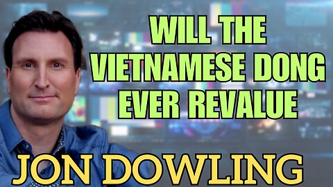 Will The Vietnamese Dong Ever Revalue?