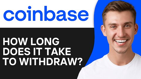 How Long Does It Take To Withdraw From Coinbase
