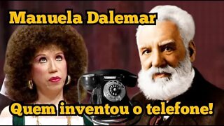 Escolinha do Professor Raimundo; Manuela Dalemar, Quem inventou o telefone!