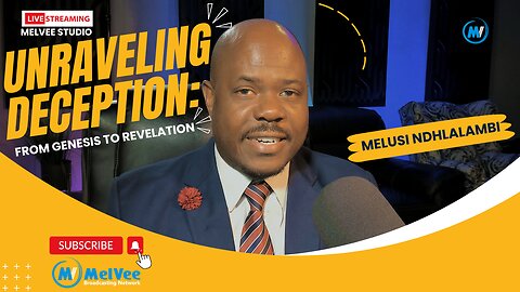 Unraveling Deception- A Journey from Genesis to Revelation - with Melusi Ndhlalambi