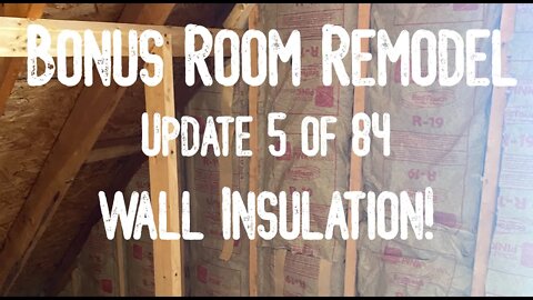 Bonus Room Remodel: Project 06 Update 5 of 84 - Wall Insulation ... Closing It Off!