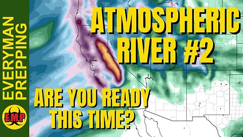 Another Atmospheric River Is Smashing Into California & The West Coast - Are You Prepared - Prepping
