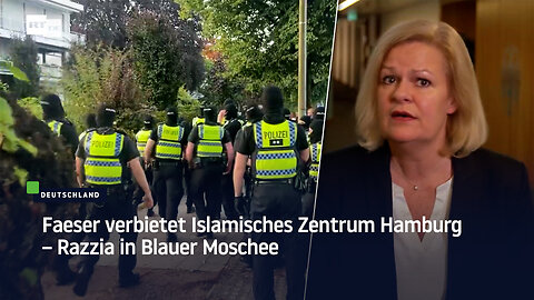 Faeser verbietet Islamisches Zentrum Hamburg – Razzia in Blauer Moschee