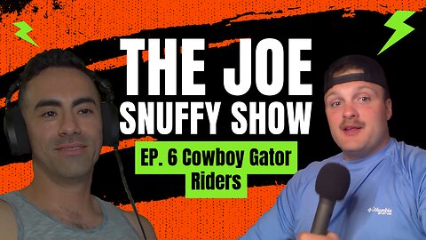 The Joe Snuffy Show Ep. 7 Cowboy Gator Riders