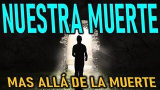 NUESTRA MUERTE - MAS ALLÁ DE LA MUERTE