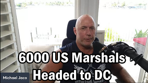 Michael Jaco SHOCKING - 6000 US Marshals Headed to DC
