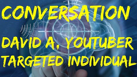 Conversation with David Atkins, Targeted Individual and Youtuber