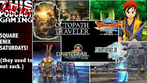 Square Enix Saturday: Final Fantasy XIII, XIV, Dragon Quest VIII & Octopath Traveler!