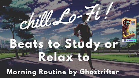 Chill Lo-FI | Beats to Study or Relax to🎵 - Morning Routine by Ghostrifter | lofi hiphop 🎵