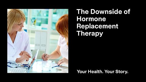 The Downside of Hormone Replacement Therapy