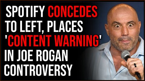 Spotify CONCEDES To Left, Will Place Content Warnings In Joe Rogan Controversy