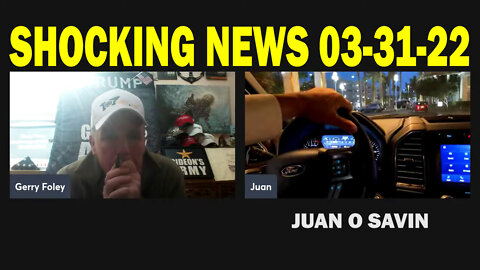 JUAN O SAVIN SHOCKING NEWS 03/31/22 - PATRIOT MOVEMENT